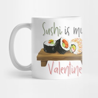 Delicious Sushi Is My Valentine Mug